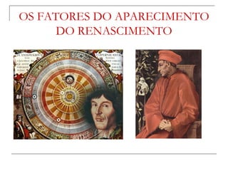 OS FATORES DO APARECIMENTO
      DO RENASCIMENTO
 