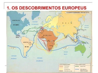 1. OS DESCOBRIMENTOS EUROPEUS
 