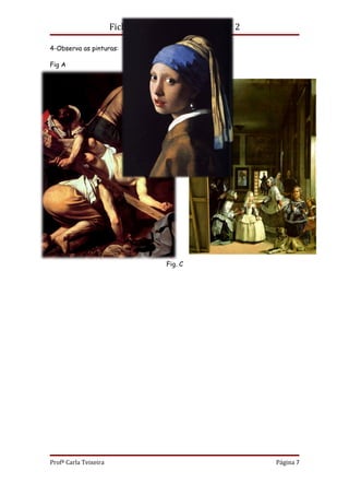 Ficha Informativa/Trabalho nº 2

4-Observa as pinturas:

Fig A                                         Fig. B




                                    Fig. C




Profª Carla Teixeira                                     Página 7
 