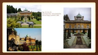 Figs. 33, 34 e 35
Casa Sezincote – Gloucestershire,
Samuel Pepys Cockerell, 1805
 