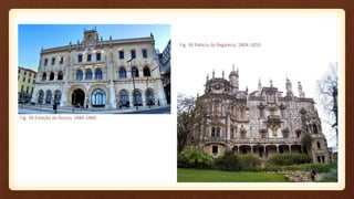 Fig. 38 Estação do Rossio, 1886-1890
Fig. 39 Palácio da Regaleira, 1804-1810
 