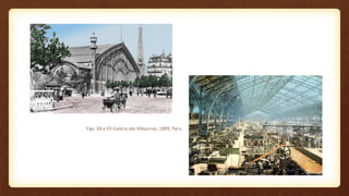Figs. 68 e 69 Galeria das Máquinas, 1889, Paris
 