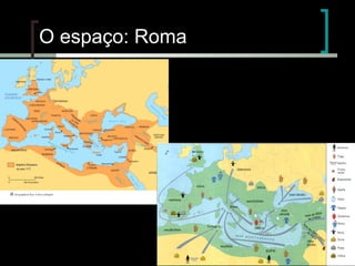 O espaço: Roma

 