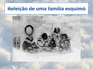 Refeição de uma família esquimó