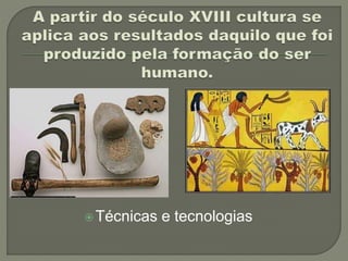 Técnicas e tecnologias
 