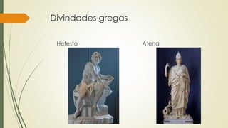 Divindades gregas
Hefesto Atena
 