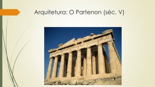 Arquitetura: O Partenon (séc. V)
 