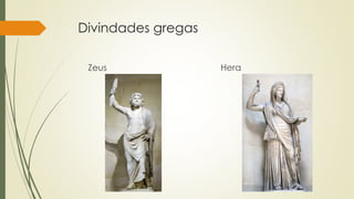 Divindades gregas
Zeus Hera
 