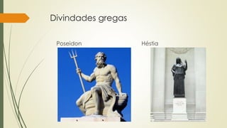 Divindades gregas
Poseidon Héstia
 