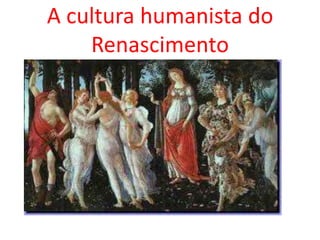 A cultura humanista do Renascimento 
