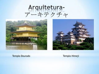 Templo Dourado   Templo Himeji
 