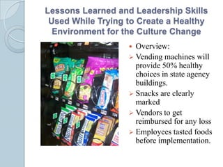 Lessons Learned and Leadership Skills
 Used While Trying to Create a Healthy
  Environment for the Culture Change
        ...