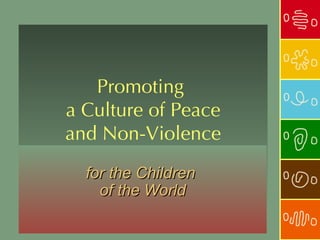 Promoting
a Culture of Peace
and Non-Violence
  for the Children
    of the World
 