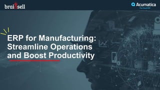 ERP for Manufacturing:
Streamline Operations
and Boost Productivity
 