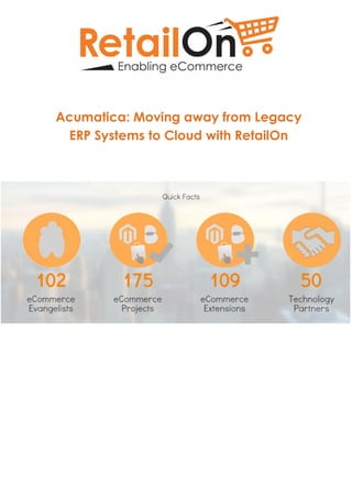 Acumatica: Moving away from Legacy
ERP Systems to Cloud with RetailOn
 