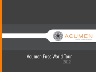 //
Acumen Fuse World Tour
                 2012
 