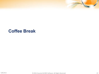 Coffee Break




5/8/2012             © 2011 Acumen & ARES Software. All Rights Reserved.   27
 