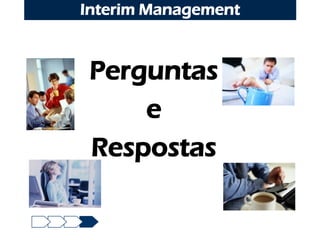 Interim Management



 Perguntas
     e
 Respostas
 