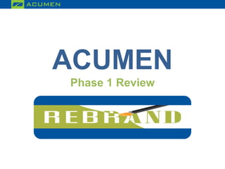 ACUMEN
Phase 1 Review
 