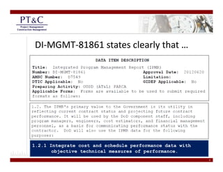DI‐MGMT‐81861 states clearly that …




1.2.1 Integrate cost and schedule performance data with
       objective technical measures of performance.
                                                          4
 