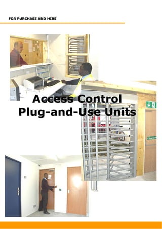 FOR PURCHASE AND HIRE
FOR PURCHASE AND HIRE




      Access Control
    Plug-and-Use Units
 