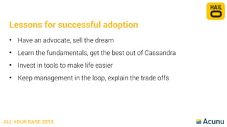 Lessons for successful adoption
• Have an advocate, sell the dream
• Learn the fundamentals, get the best out of Cassandra...