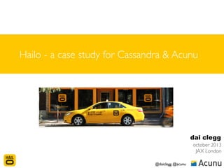 Hailo - a case study for Cassandra & Acunu

dai clegg
october 2013
JAX London
@daiclegg @acunu

 