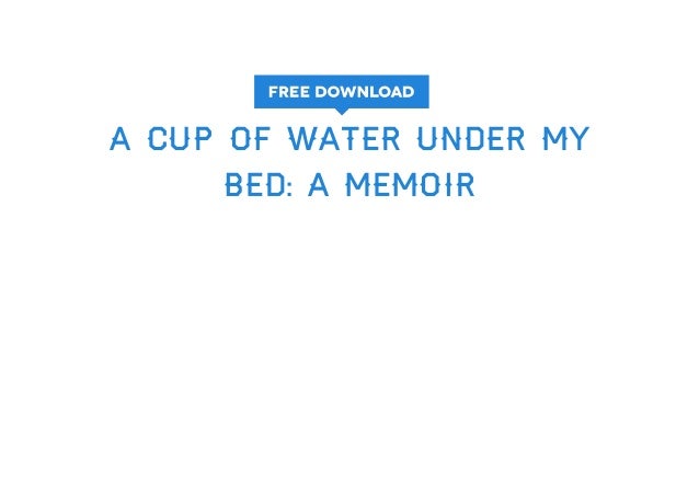 Get A Cup Of Water Under My Bed A Memoir Full Audiobook Get A Cup Of Water Under My Bed A Memoir Full Audiobook