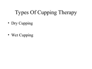 Types Of Cupping Therapy
• Dry Cupping
• Wet Cupping
 