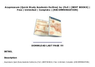 Acupressure (Quick Study Academic Outline) by {Full | [BEST BOOKS] |
Free | Unlimited | Complete | [RECOMMENDATION]
DONWLOAD LAST PAGE !!!!
DETAIL
Download Acupressure (Quick Study Academic Outline) Ebook Free
Description
Acupressure (Quick Study Academic Outline) by {Full | [BEST BOOKS] | Free | Unlimited | Complete | [RECOMMENDATION]
 