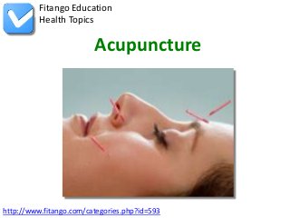 http://www.fitango.com/categories.php?id=593
Fitango Education
Health Topics
Acupuncture
 