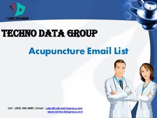 Call - (302) 268 6889 | Email - sales@technodatagroup.com
www.technodatagroup.com
Techno Data Group
Acupuncture Email List
 