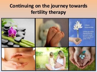 Continuing on the journey towards
fertility therapy

 