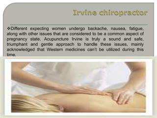 Different expecting women undergo backache, nausea, fatigue,
along with other issues that are considered to be a common aspect of
pregnancy state. Acupuncture Irvine is truly a sound and safe,
triumphant and gentle approach to handle these issues, mainly
acknowledged that Western medicines can’t be utilized during this
time.
 