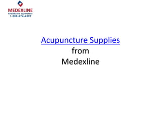 Acupuncture Supplies
       from
    Medexline
 