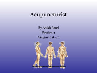 Acupuncturist By Anish Patel Section 3 Assignment 4.0 http://www.flickr.com/photos/48511039@N04/4443762283/in/photostream/ 