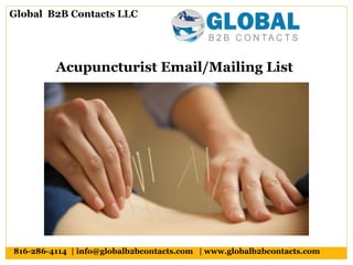 Acupuncturist Email/Mailing List
Global B2B Contacts LLC
816-286-4114 | info@globalb2bcontacts.com | www.globalb2bcontacts.com
 