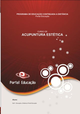 AN02FREV001/REV 4.0
34
PROGRAMA DE EDUCAÇÃO CONTINUADA A DISTÂNCIA
Portal Educação
CURSO DE
ACUPUNTURA ESTÉTICA
Aluno:
EaD - Educação a Distância Portal Educação
 
