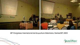 29º Congresso Internacional de Acupuntura Veterinária, Santos/SP, 2003
 