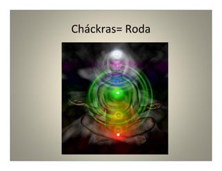 Cháckras= Roda
 
