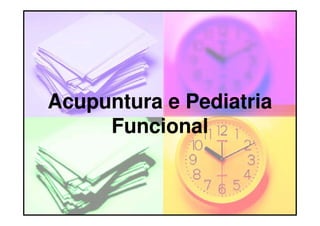 Acupuntura e PediatriaAcupuntura e Pediatria
FuncionalFuncional
 