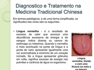 Diagnostico e Tratamento na
  Medicina Tradicional Chinesa
Em termos patológicos, e de uma forma simplificada, os
signific...