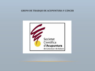 GRUPO DE TRABAJO DE ACUPUNTURA Y CÁNCER
 