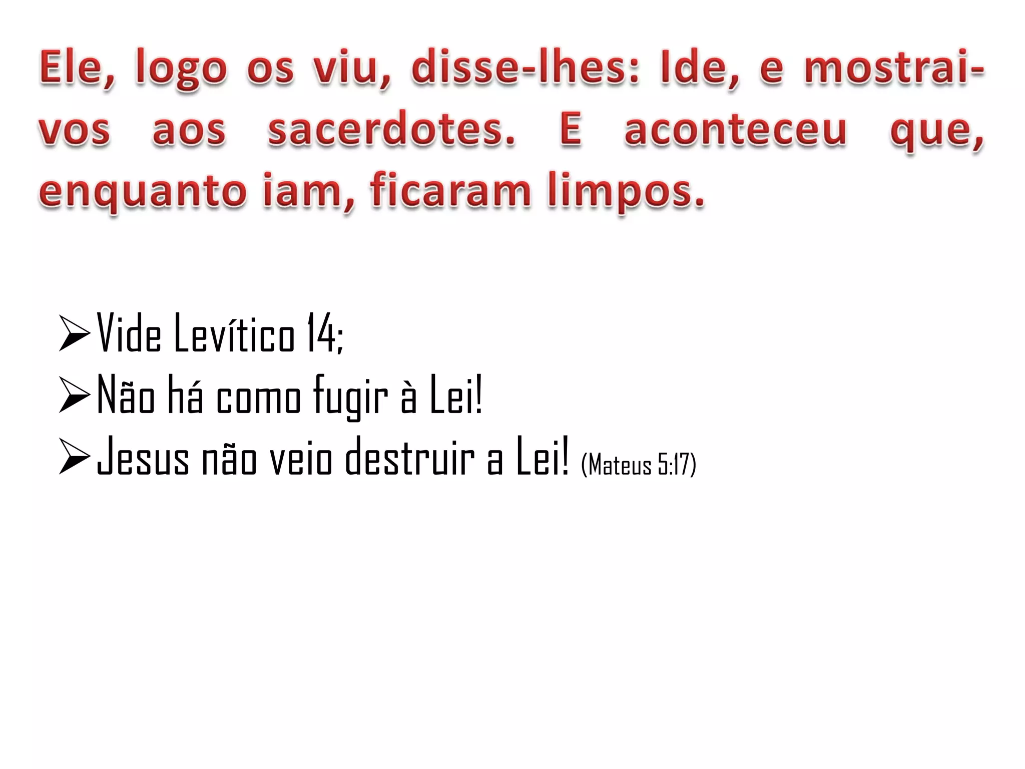 Vide Levítico 14;
Não há como fugir à Lei!
Jesus não veio destruir a Lei! (Mateus 5:17)
 