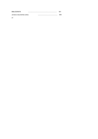 BIBLIOGRAFIA .............................................................................. 641
Jornais e documentos vários ..................................................... 649
21
 