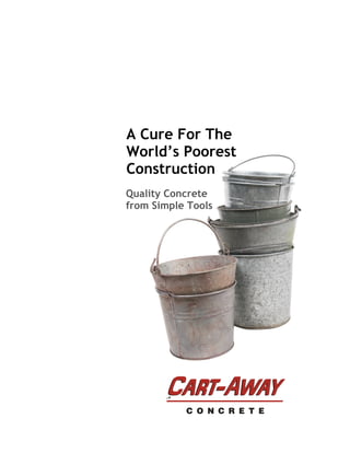 A Cure For The
World’s Poorest
Construction
Quality Concrete
from Simple Tools
 