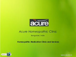 Acure Homeopathic Clinic
Bangalore, India
www.acure.in
Homeopathic Medication Clinic and Services
 