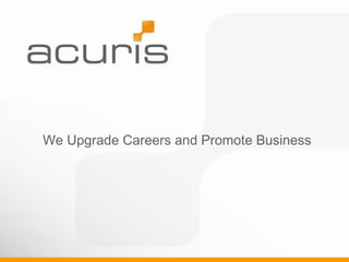 We Upgrade Careers and Promote Business
 