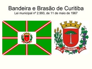 Bandeira e Bras ão  de Curitiba Lei municipal nº 2.993, de 11 de maio de 1967 