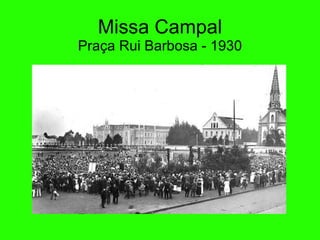 Missa Campal Praça Rui Barbosa - 1930 